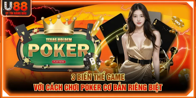 3 biến thể game với cách chơi Poker cơ bản riêng biệt