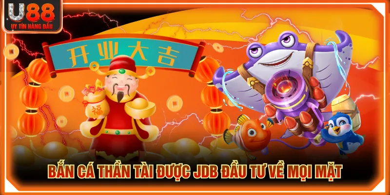 Bắn Cá Thần Tài được JDB đầu tư về mọi mặt