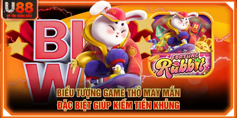 Biểu tượng game Thỏ May Mắn đặc biệt giúp kiếm tiền khủng