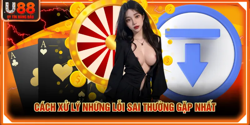 Cách xử lý những lỗi sai thường gặp nhất