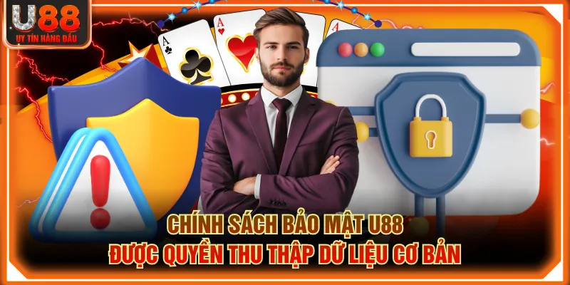 Chính sách bảo mật U88 được quyền thu thập dữ liệu cơ bản