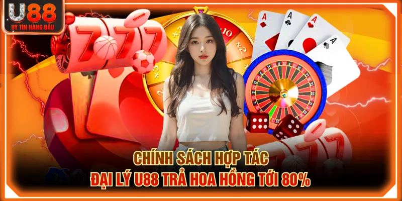 Chính sách hợp tác đại lý U88 trả hoa hồng tới 80%