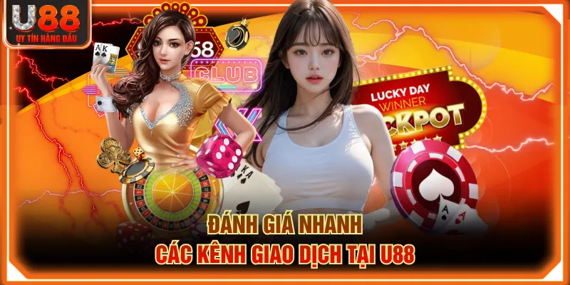Đánh giá nhanh các kênh giao dịch tại U88