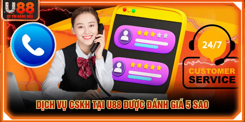Dịch vụ CSKH tại U88 được đánh giá 5 sao