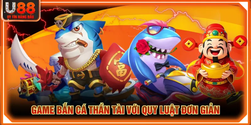 Game Bắn Cá Thần Tài với quy luật đơn giản