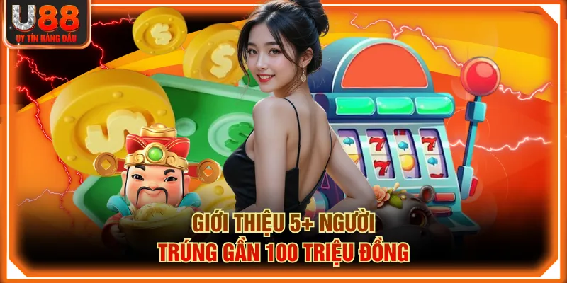 Giới thiệu 5+ người trúng gần 100 triệu đồng