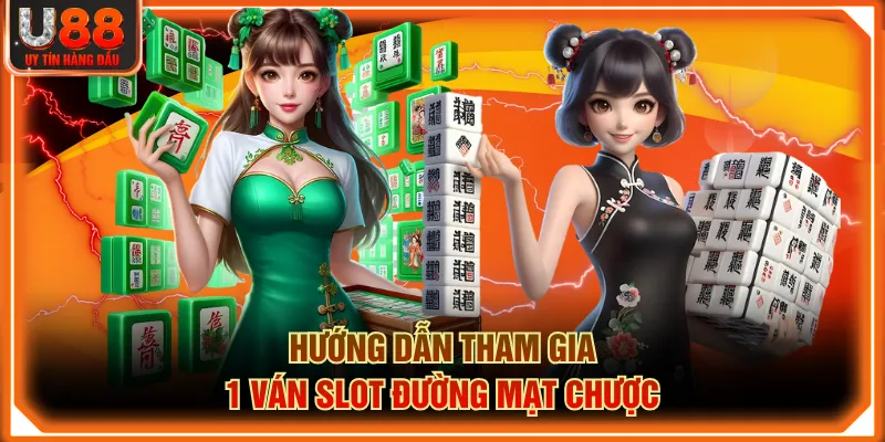 Hướng dẫn tham gia 1 ván slot Đường Mạt Chược
