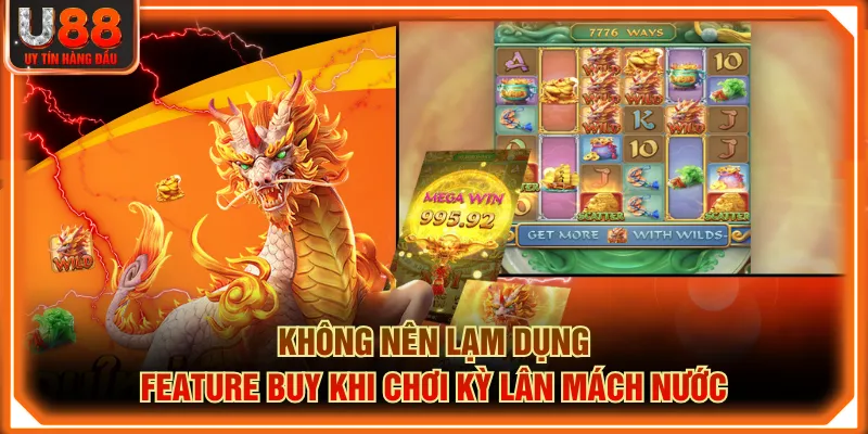 Không nên lạm dụng Feature Buy khi chơi kỳ lân mách nước