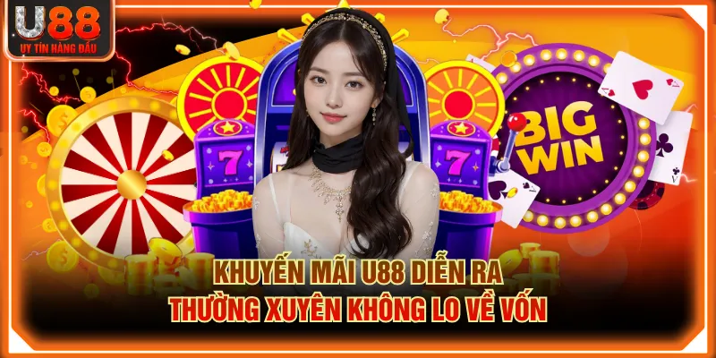 Khuyến mãi U88 diễn ra thường xuyên không lo về vốn