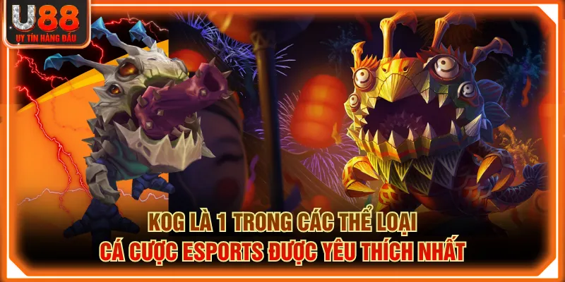 KOG là 1 trong các thể loại cá cược Esports được yêu thích nhất