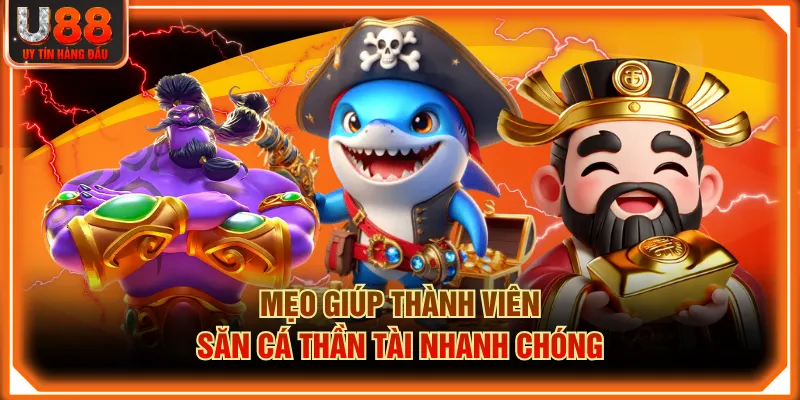 Mẹo giúp thành viên săn cá Thần Tài nhanh chóng