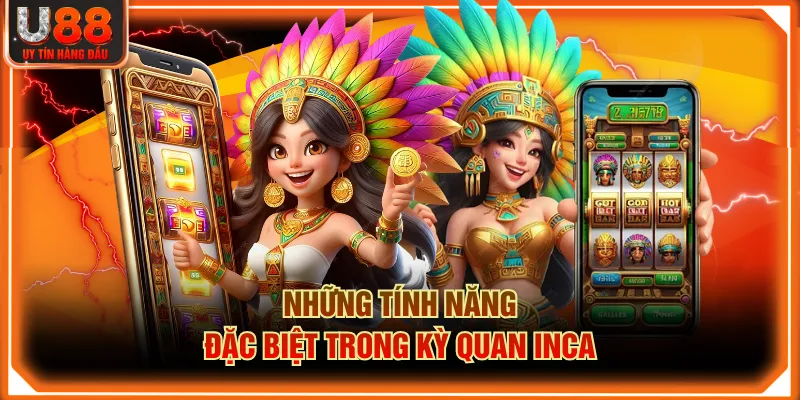 Những tính năng đặc biệt trong Kỳ Quan Inca
