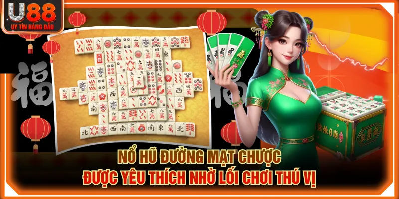 Nổ hũ Đường Mạt Chược được yêu thích nhờ lối chơi thú vị