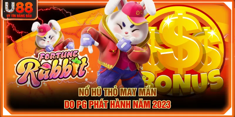 Nổ hũ Thỏ May Mắn do PG phát hành năm 2023