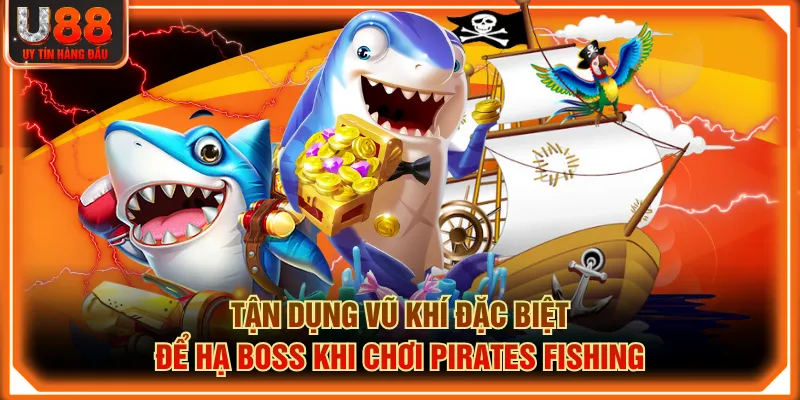 Tận dụng vũ khí đặc biệt để hạ boss khi chơi Pirates Fishing